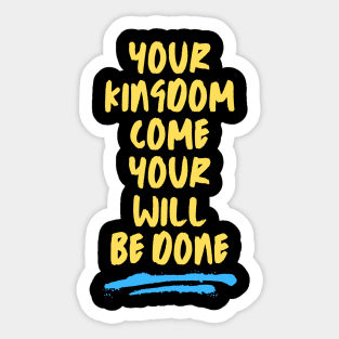 Your Kingdom Come Your Will Be Done | Matthew 6:10 Sticker